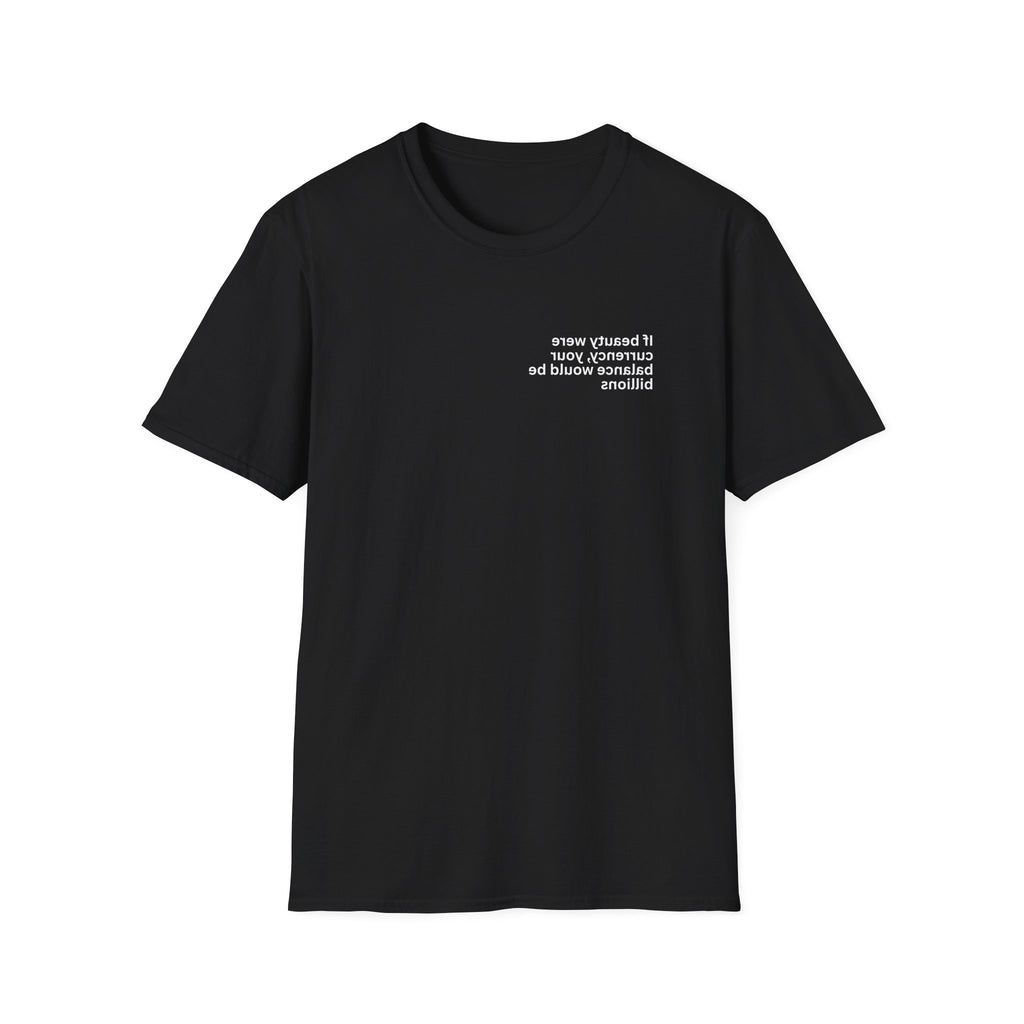 If beauty were currency, your balance would be billions Adult Unisex T-shirt
