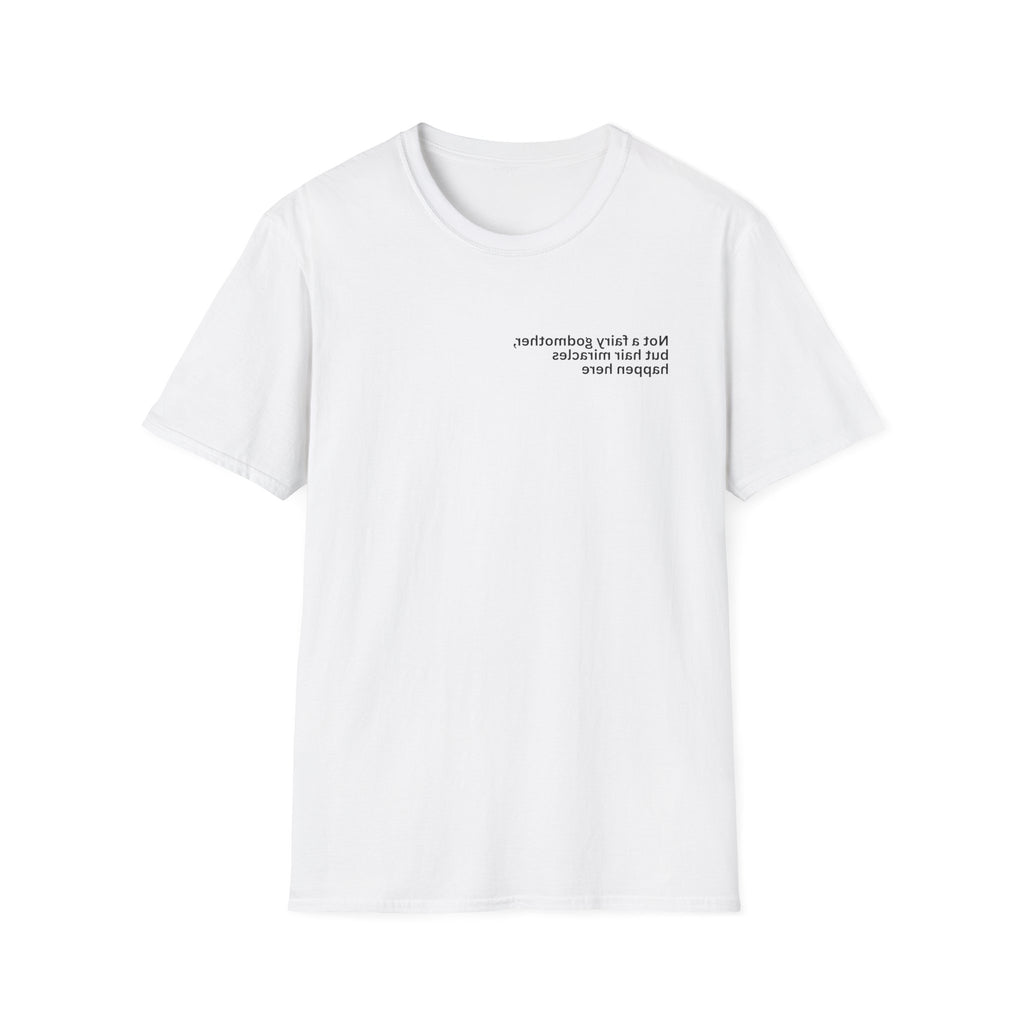 Not a fairy godmother, but hair miracles happen here Adult Unisex T-shirt
