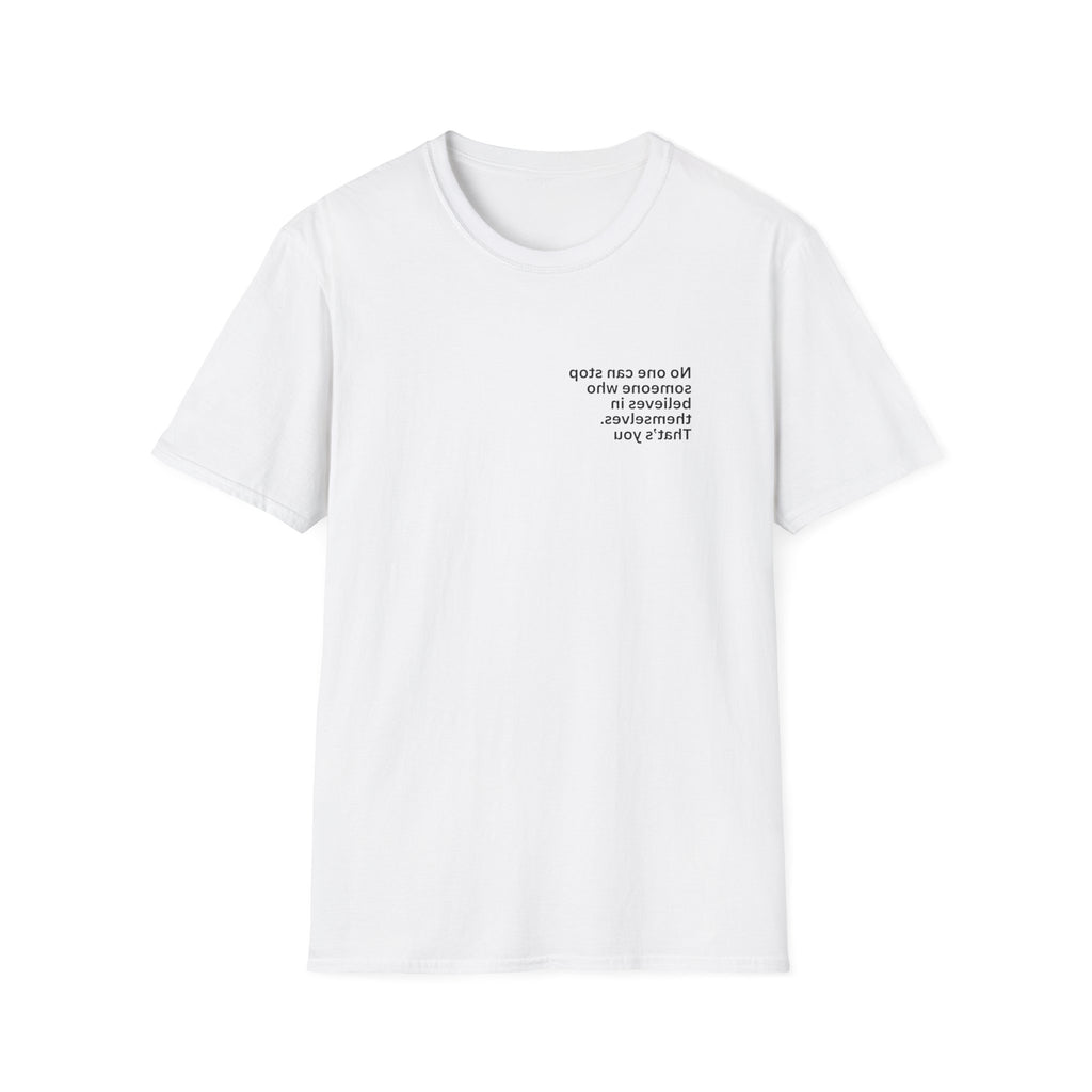 No one can stop someone who believes in themselves. That’s you Adult Unisex T-shirt