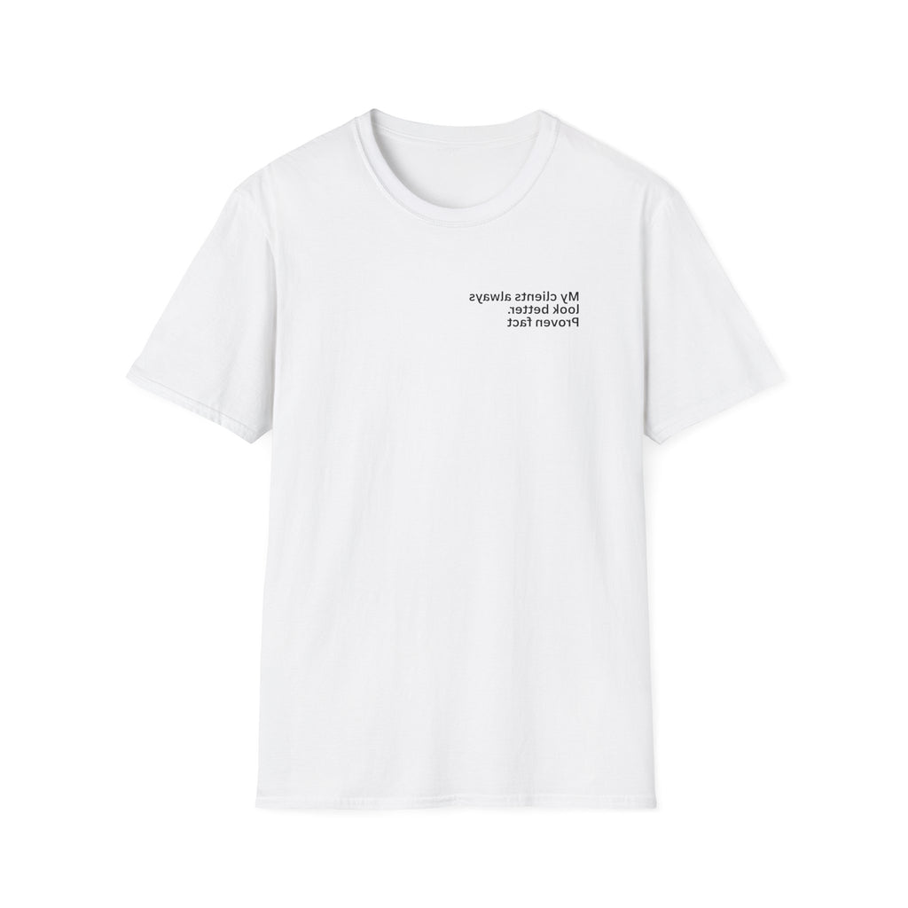 My clients always look better. Proven fact Adult Unisex T-shirt