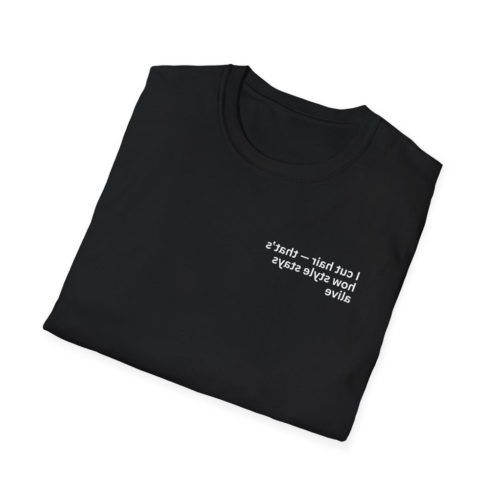 I cut hair — that’s how style stays alive Adult Unisex T-shirt