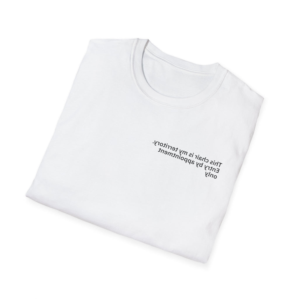 This chair is my territory. Entry by appointment only Adult Unisex T-shirt