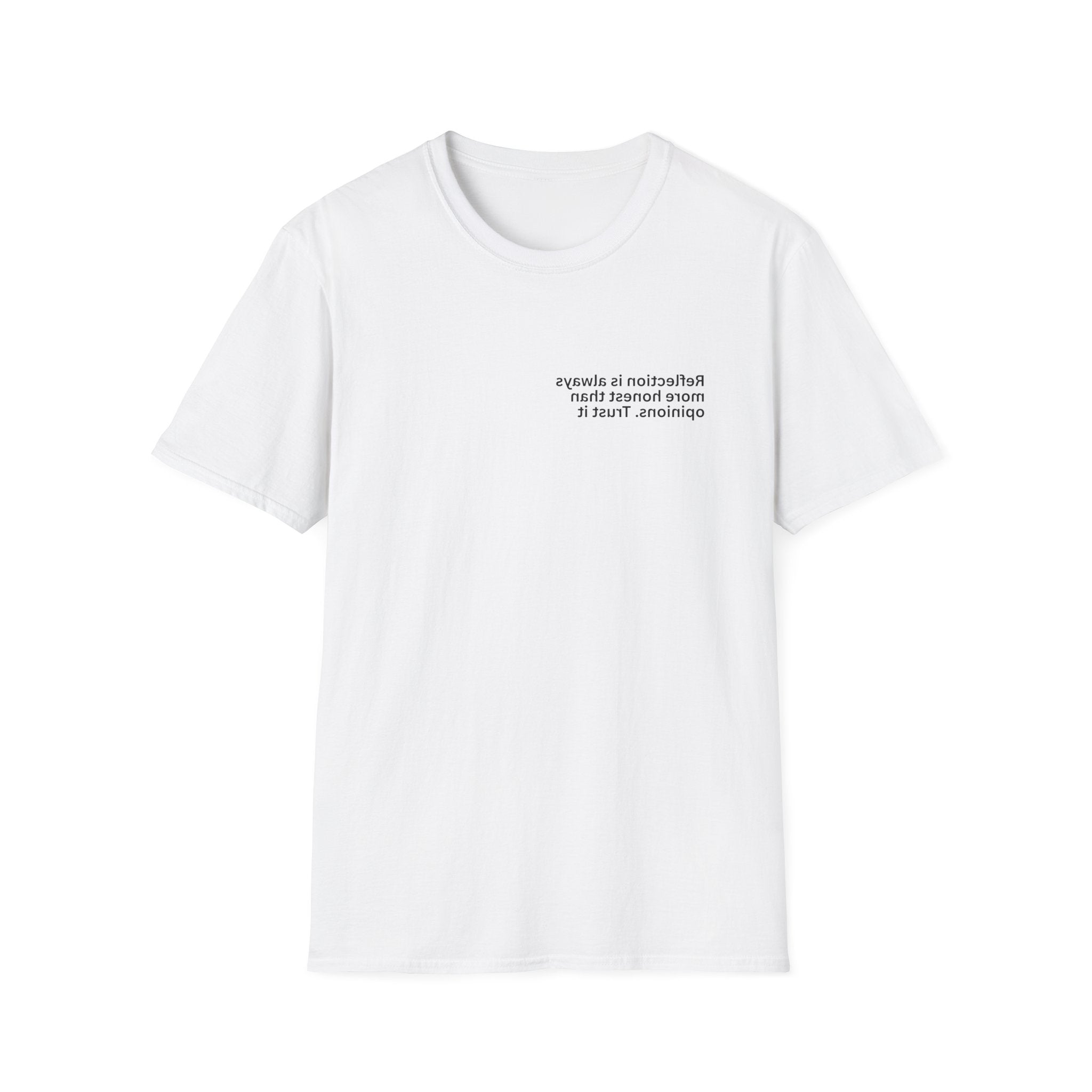 Reflection is always more honest than opinions. Trust it Adult Unisex T-shirt