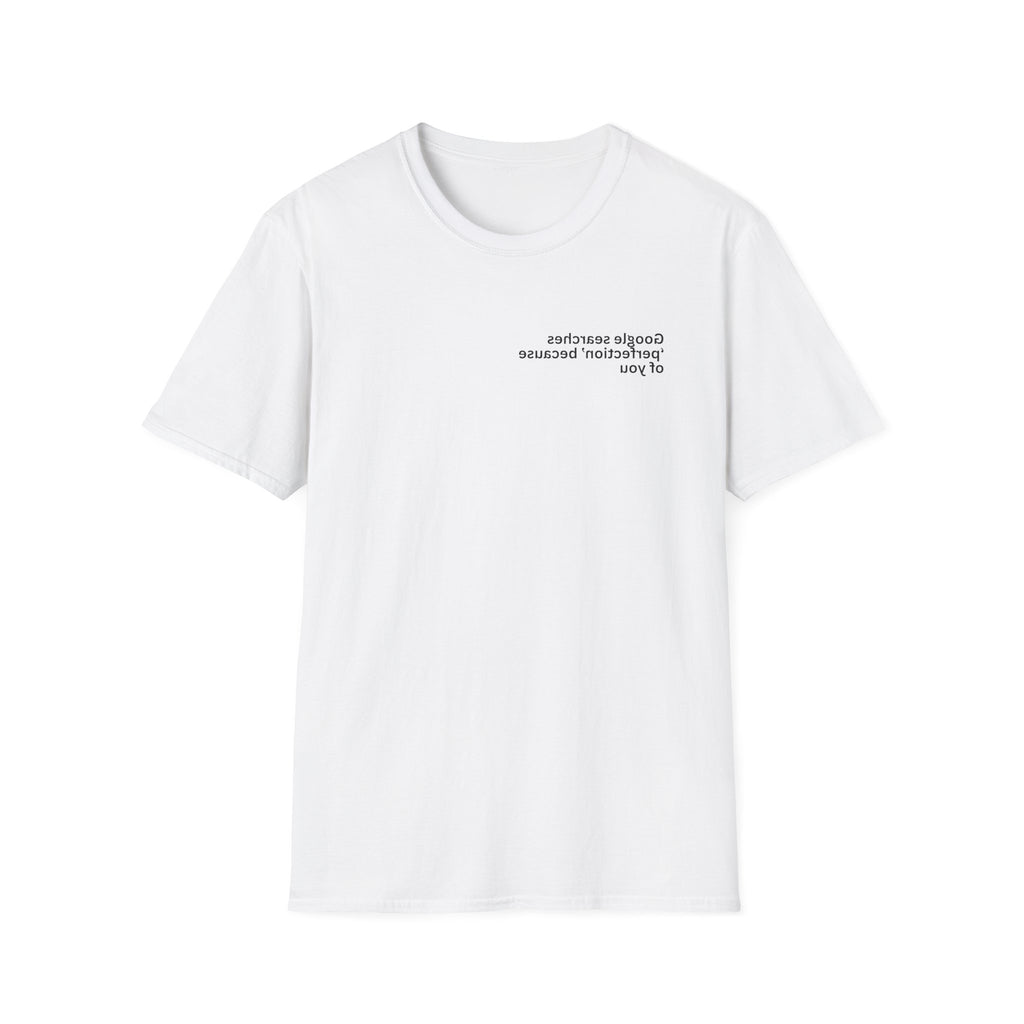 Google searches ‘perfection’ because of you Adult Unisex T-shirt