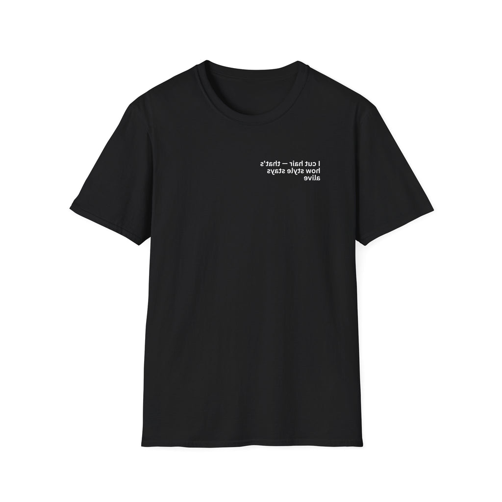 I cut hair — that’s how style stays alive Adult Unisex T-shirt