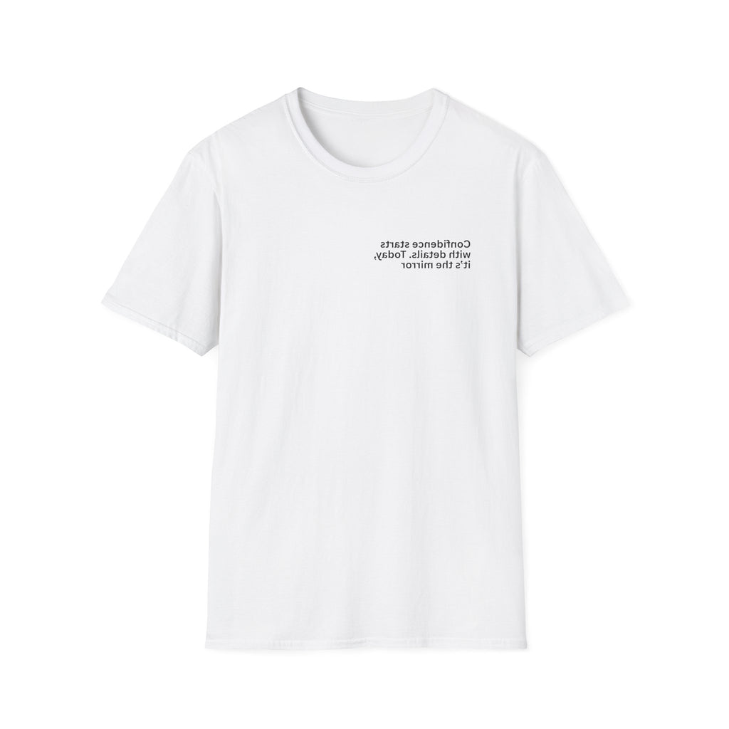Confidence starts with details. Today, it’s the mirror Adult Unisex T-shirt