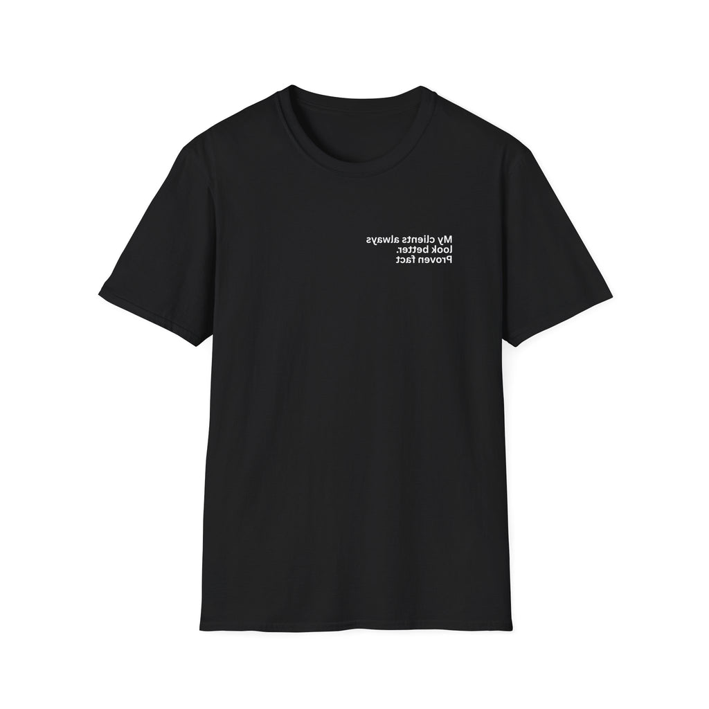 My clients always look better. Proven fact Adult Unisex T-shirt