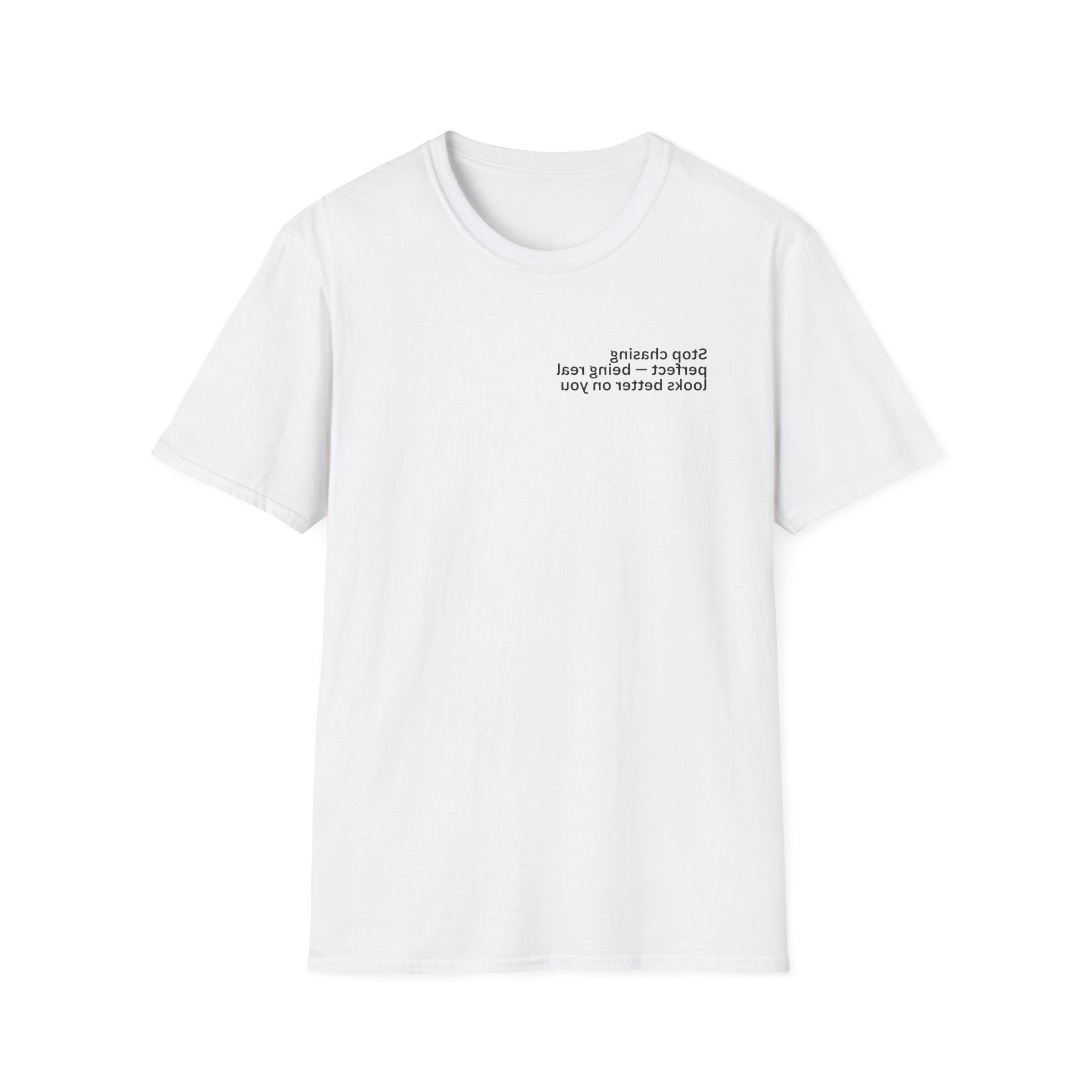Stop chasing perfect — being real looks better on you Adult Unisex T-shirt