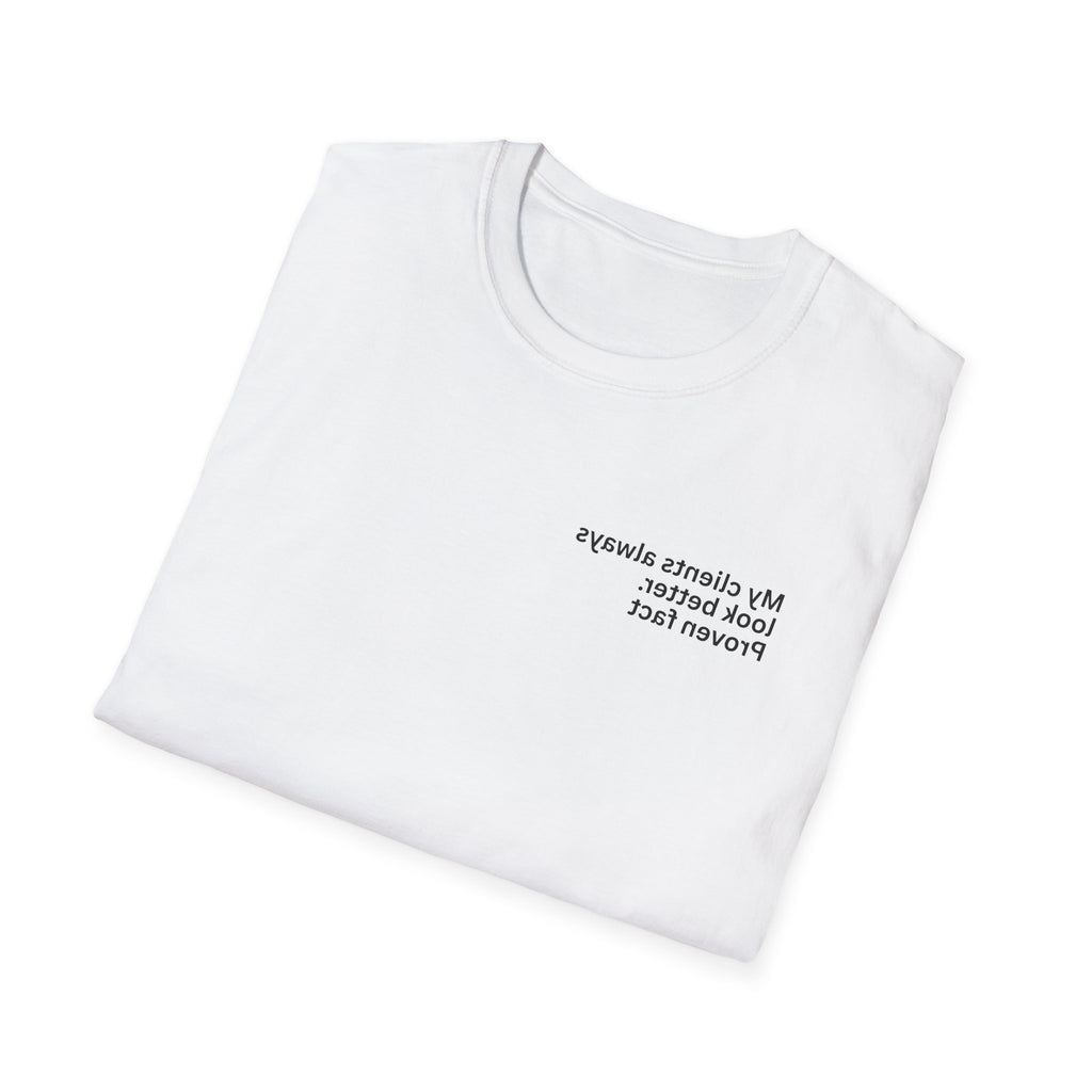 My clients always look better. Proven fact Adult Unisex T-shirt