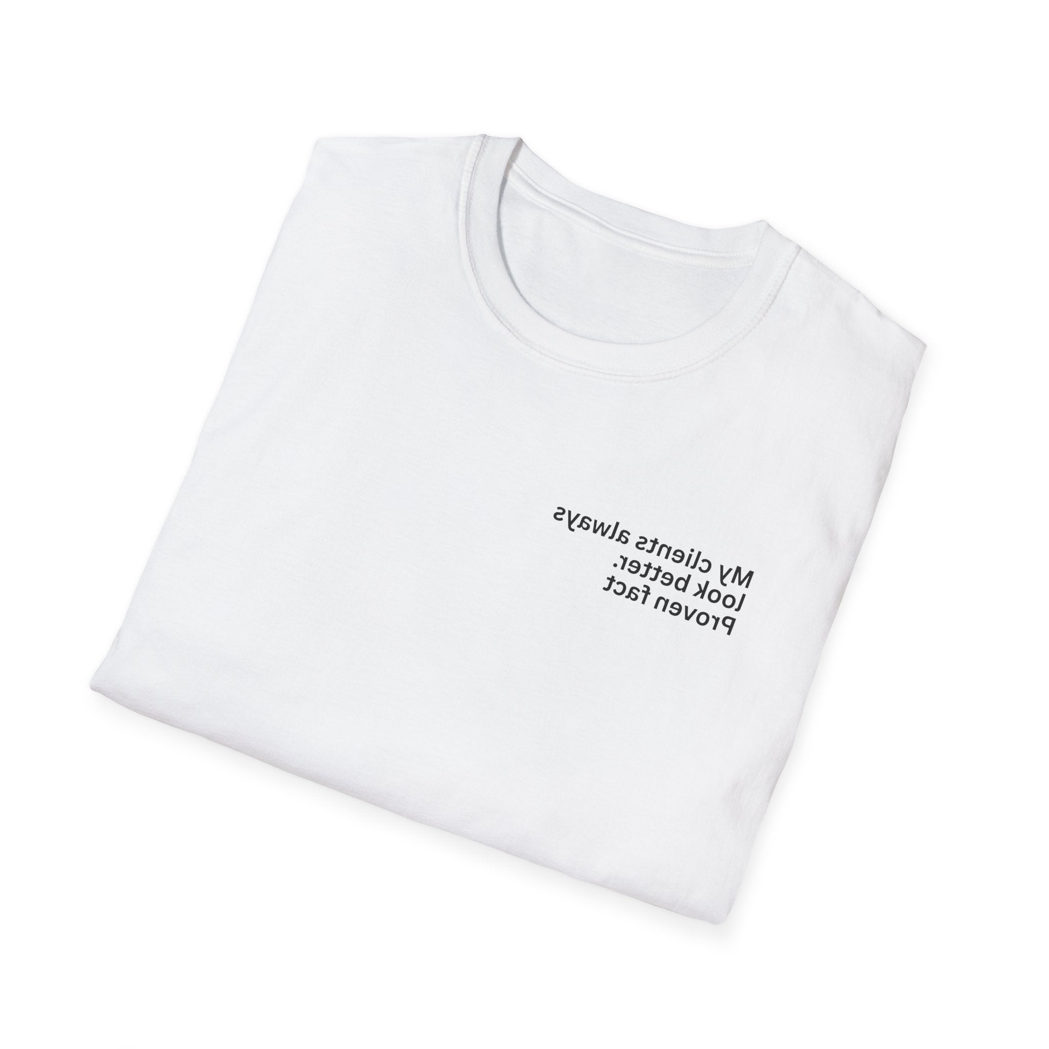 My clients always look better. Proven fact Adult Unisex T-shirt