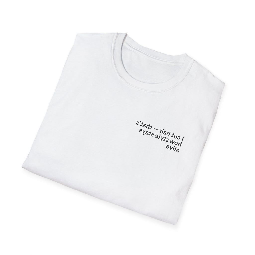 I cut hair — that’s how style stays alive Adult Unisex T-shirt