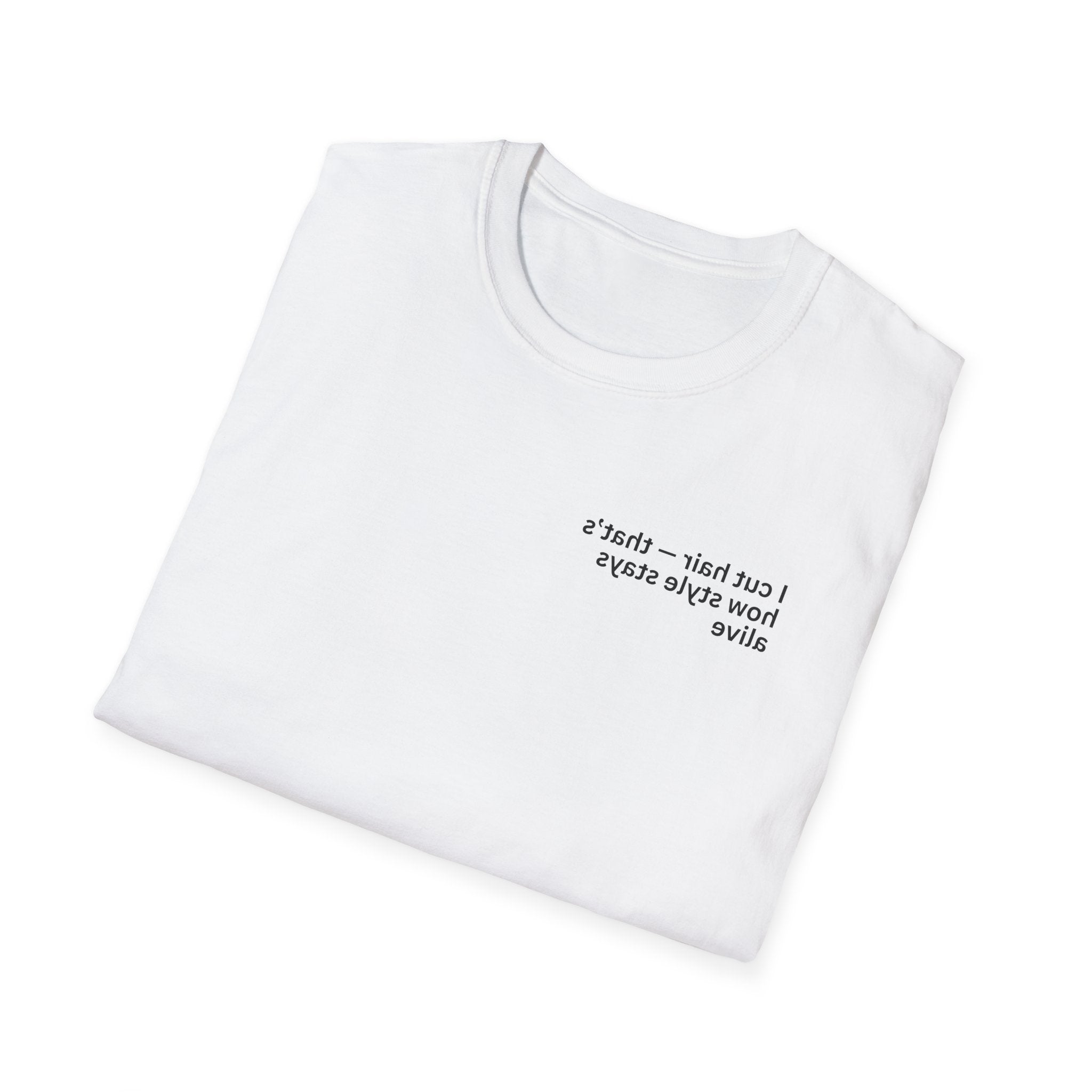 I cut hair — that’s how style stays alive Adult Unisex T-shirt