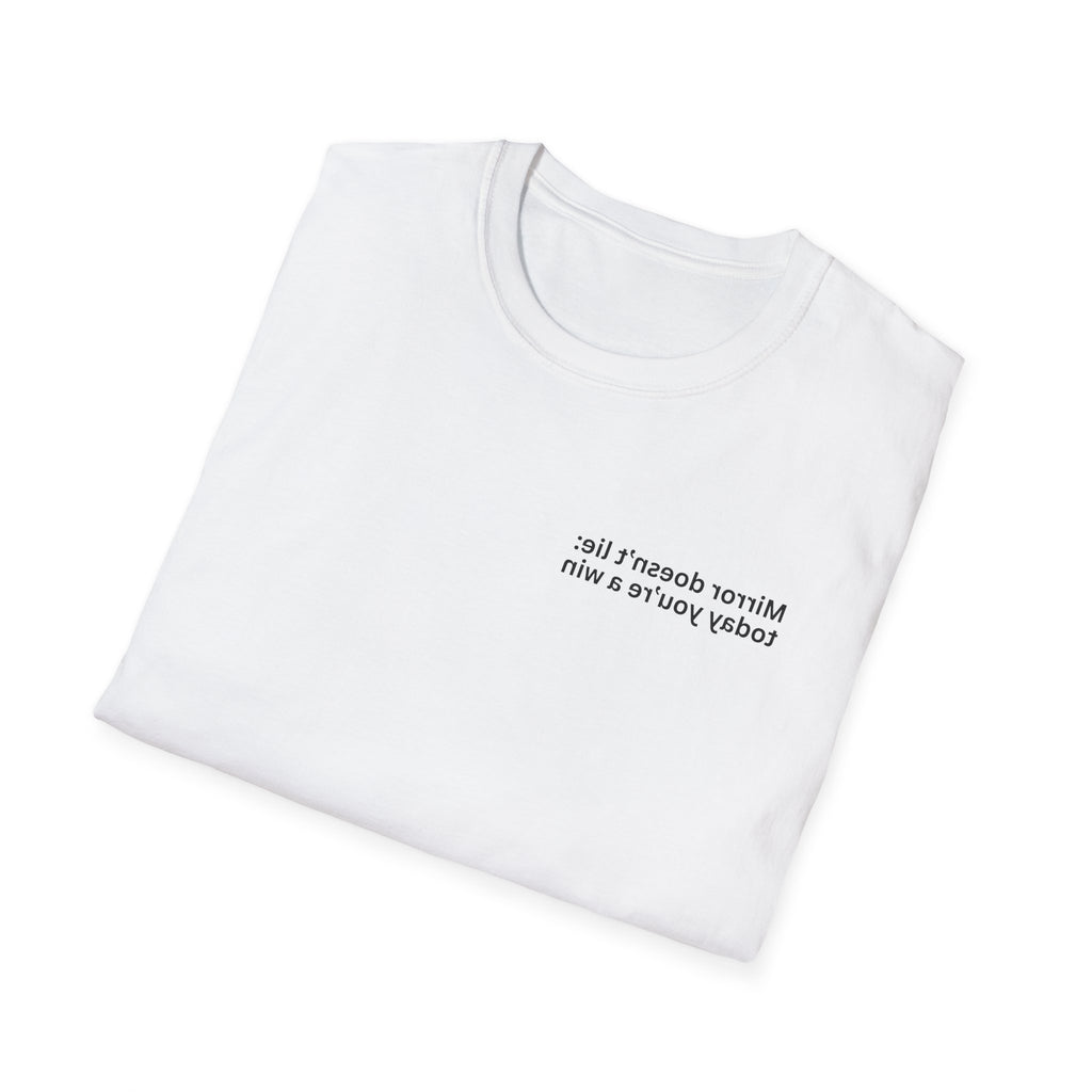 Mirror doesn’t lie: today you’re a win Adult Unisex T-shirt