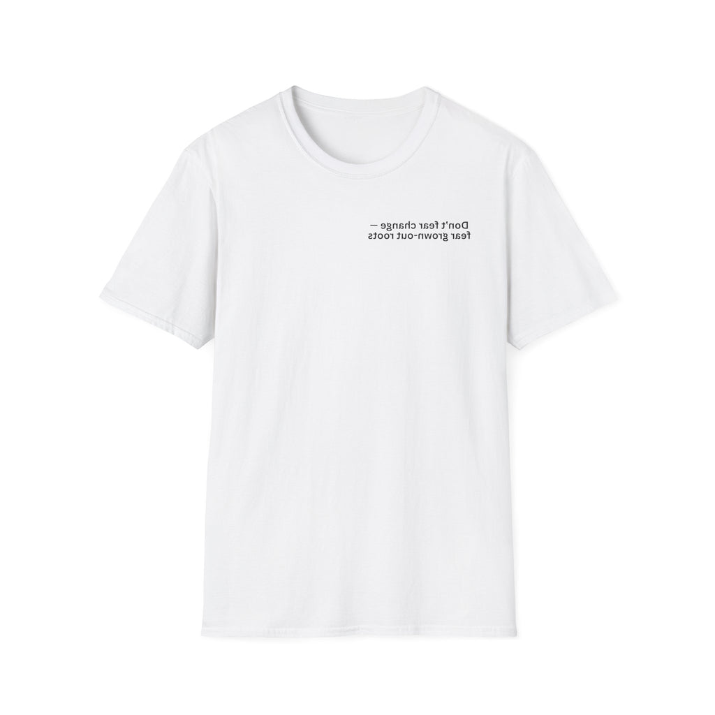 Don’t fear change — fear grown-out roots Adult Unisex T-shirt