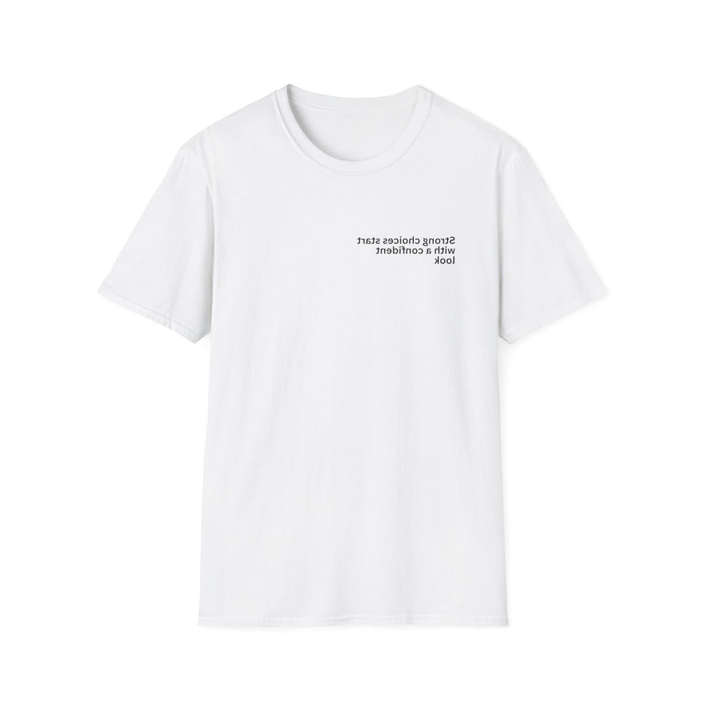 Strong choices start with a confident look Adult Unisex T-shirt