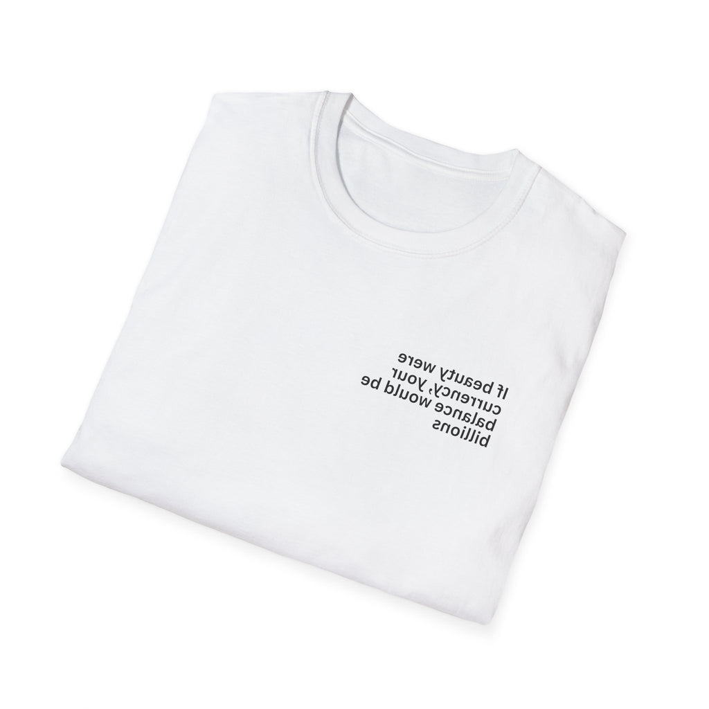 If beauty were currency, your balance would be billions Adult Unisex T-shirt