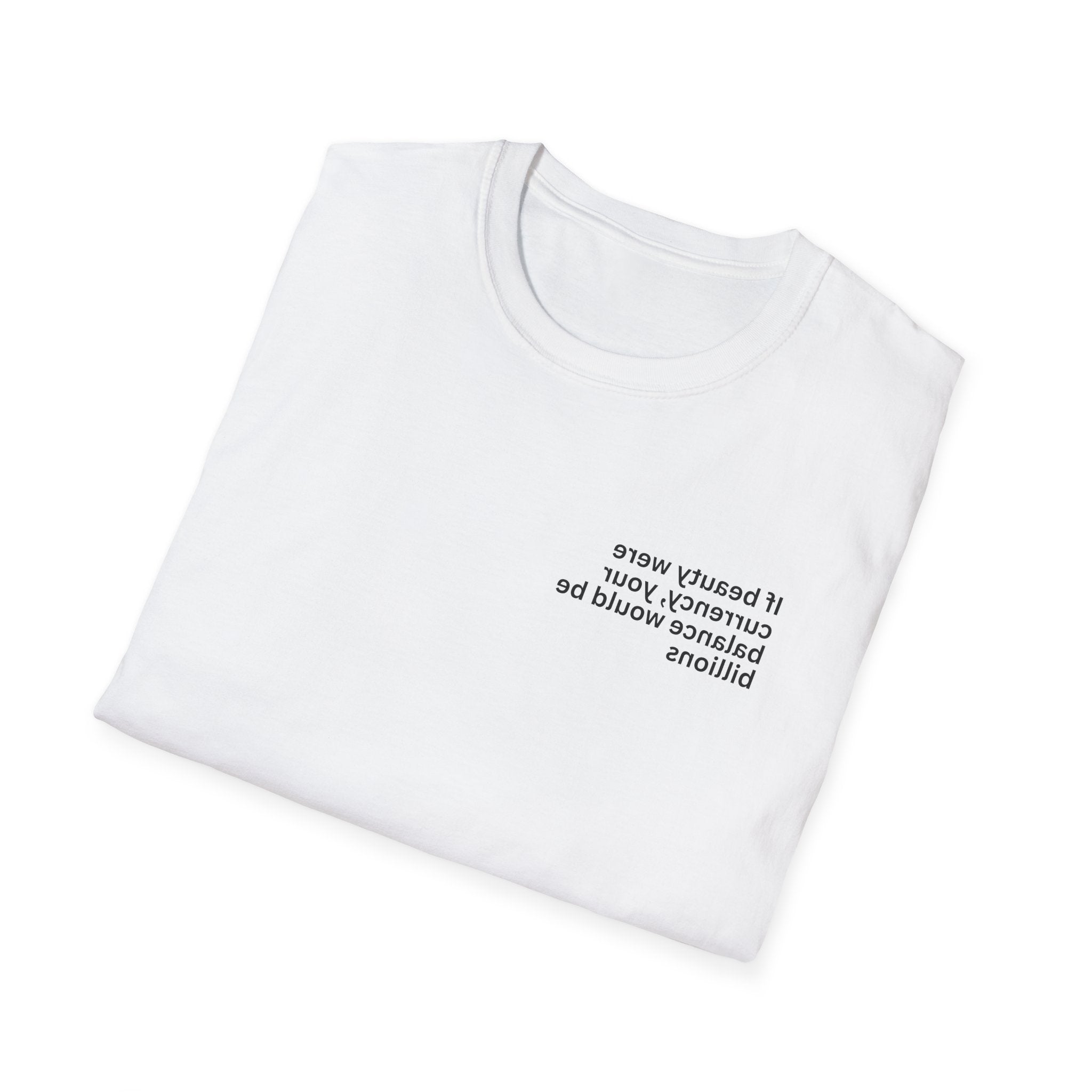 If beauty were currency, your balance would be billions Adult Unisex T-shirt