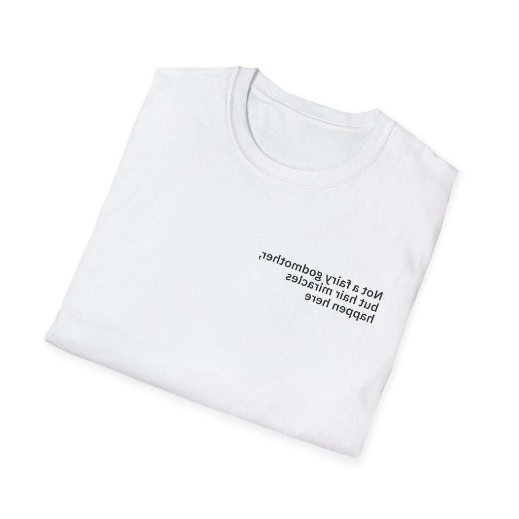 Not a fairy godmother, but hair miracles happen here Adult Unisex T-shirt