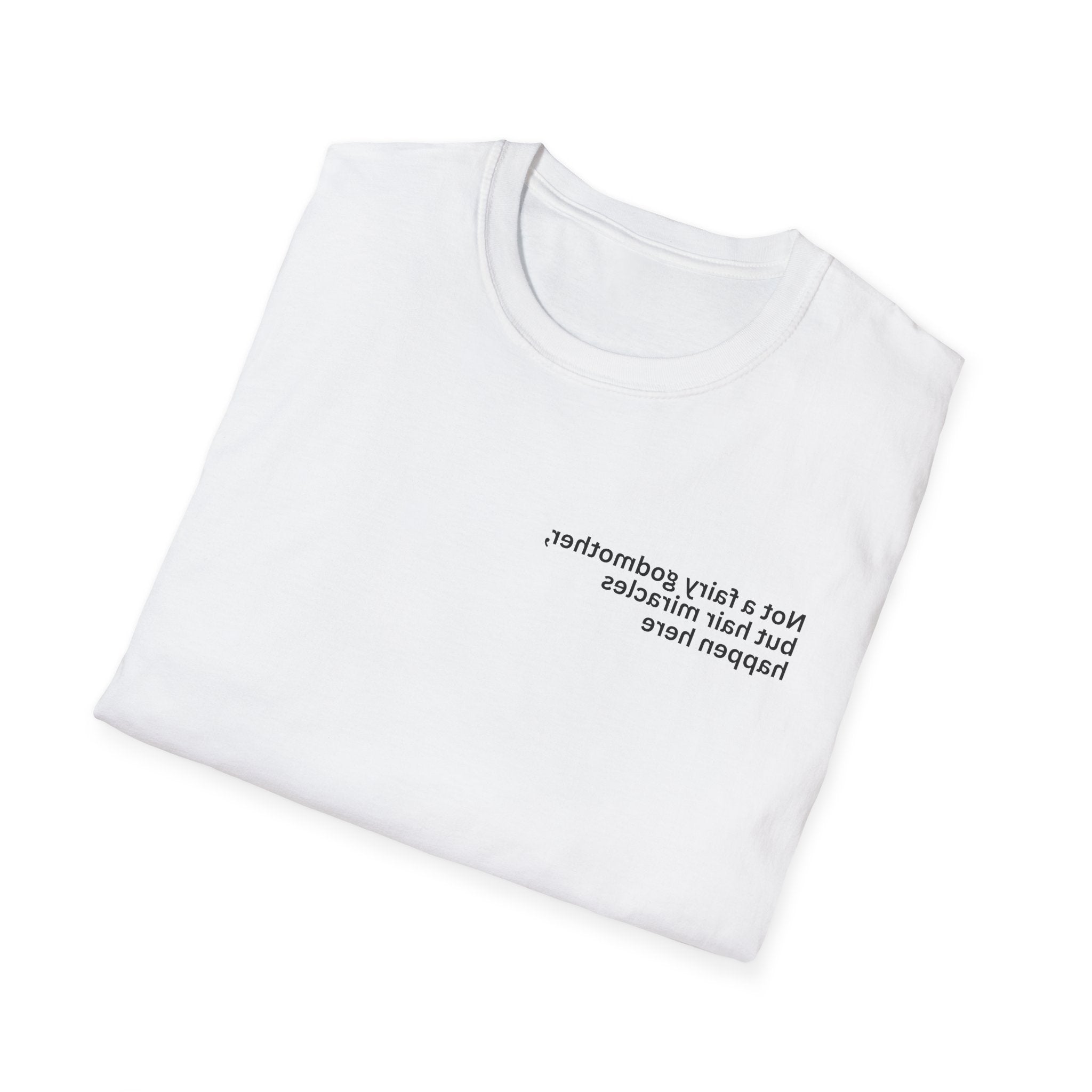 Not a fairy godmother, but hair miracles happen here Adult Unisex T-shirt