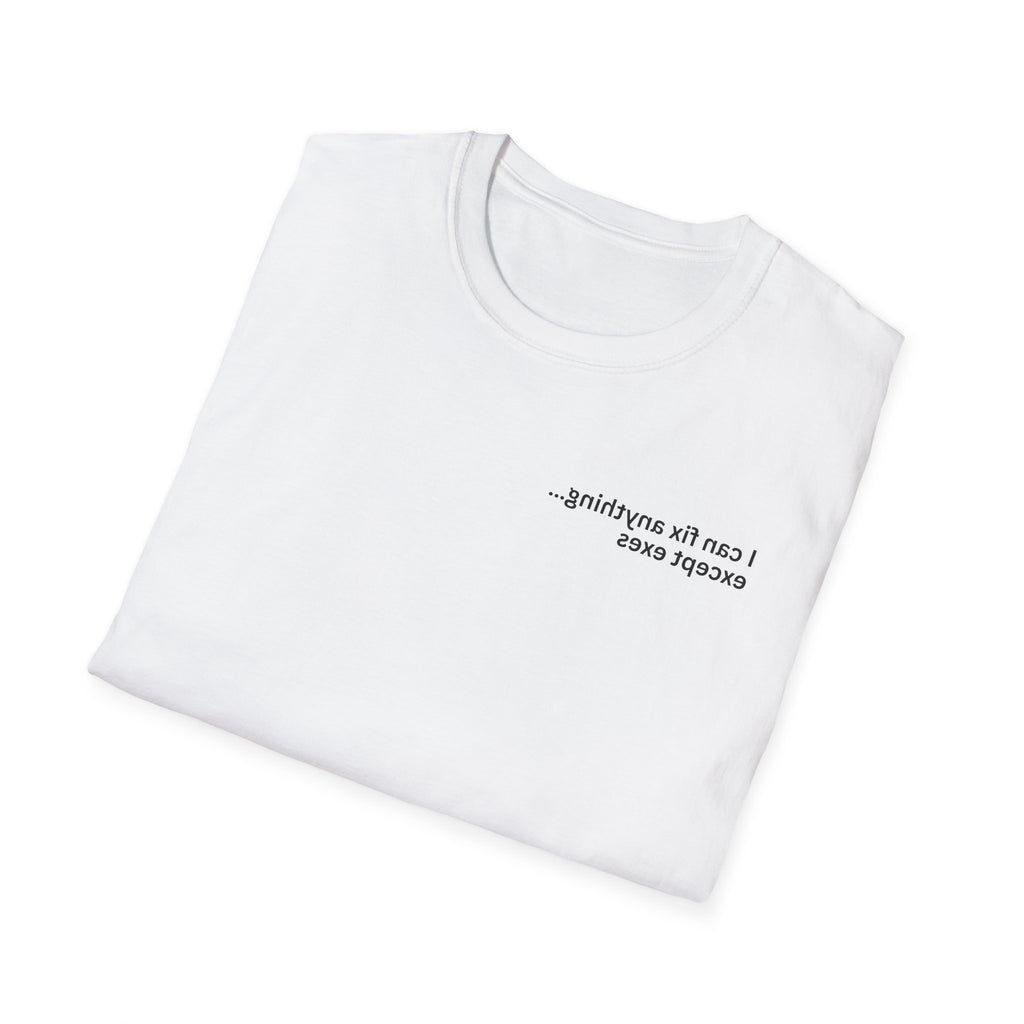 I can fix anything…except exes Adult Unisex T-shirt