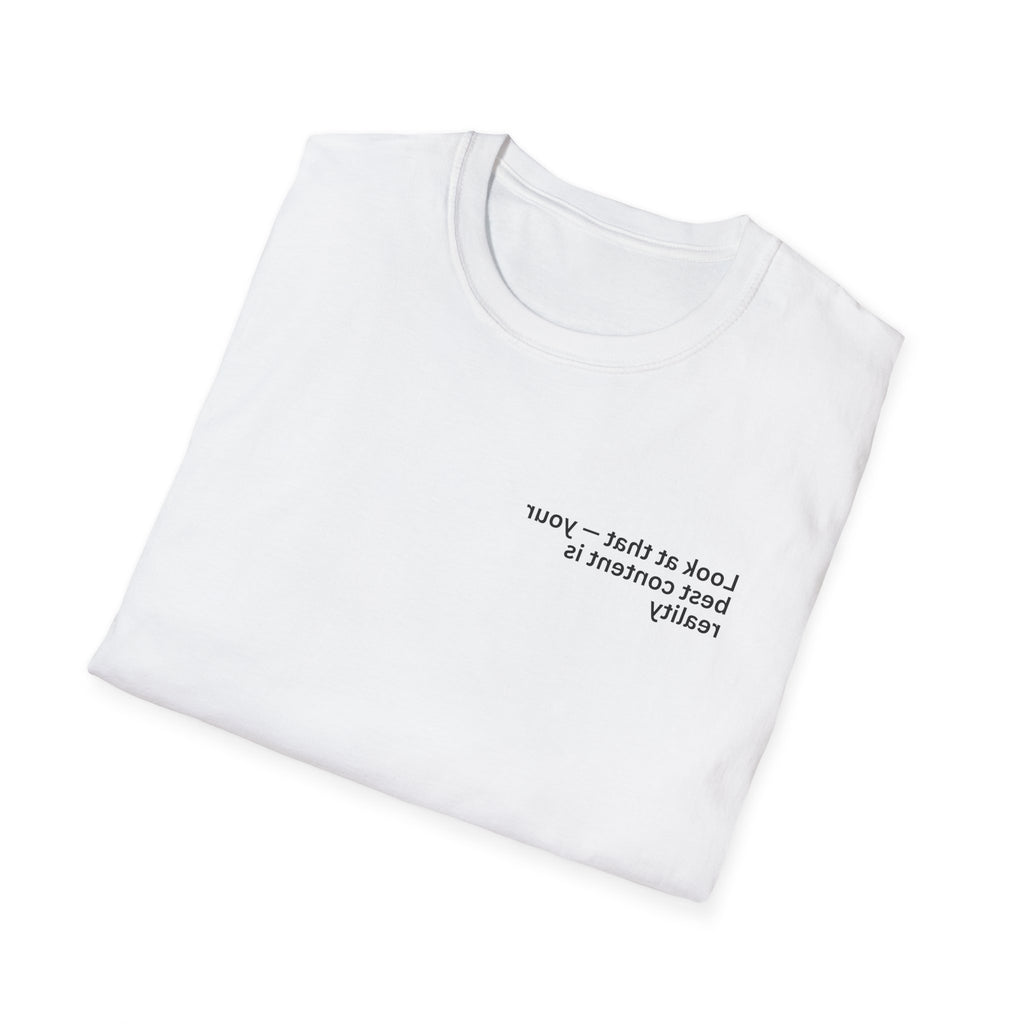 Look at that — your best content is reality Adult Unisex T-shirt