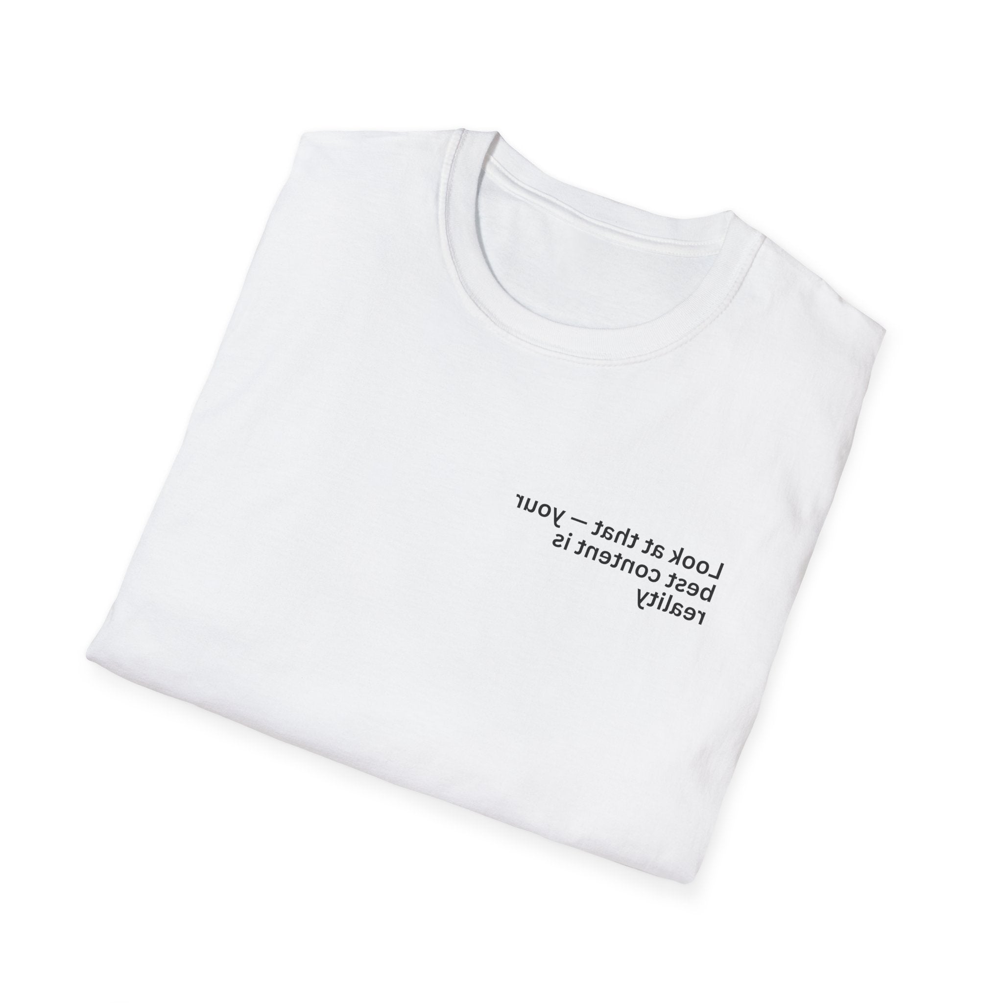 Look at that — your best content is reality Adult Unisex T-shirt