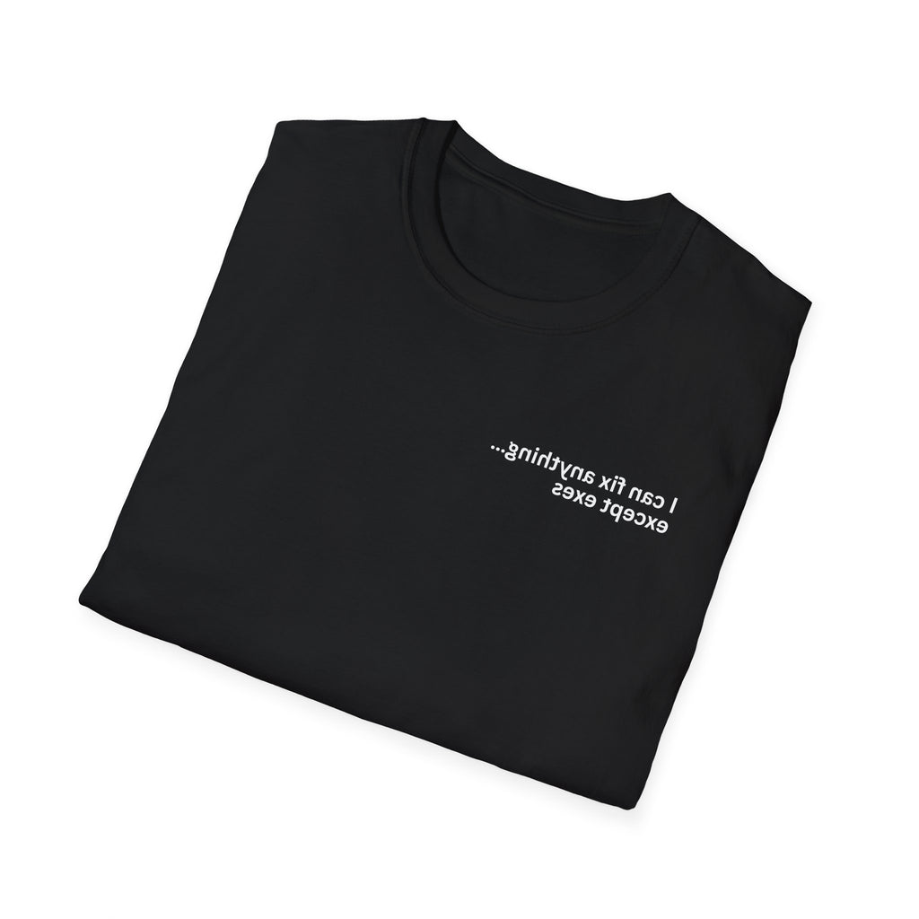 I can fix anything…except exes Adult Unisex T-shirt