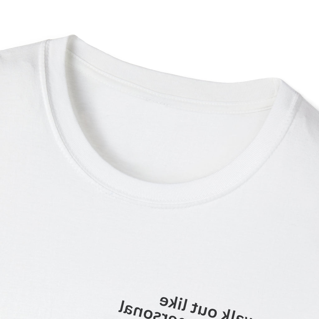 You walk out like you’ve got a personal stylist (and you do) Adult Unisex T-shirt