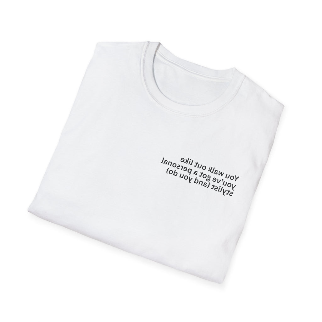 You walk out like you’ve got a personal stylist (and you do) Adult Unisex T-shirt